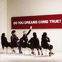 DO YOU DREAMS COME TRUE? [̾]