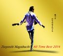 Tsuyoshi Nagabuchi All Time Best 2014 ĤǤΤᤵƤ⡢Ĺ޼䡣 [̾]