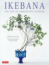 IKEBANA THE ART OF ARRANGING FLOWERS